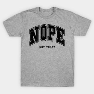 Nope Not Today T-Shirt